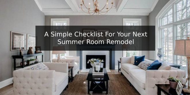 A Simple Checklist For Your Next Summer Room Remodel