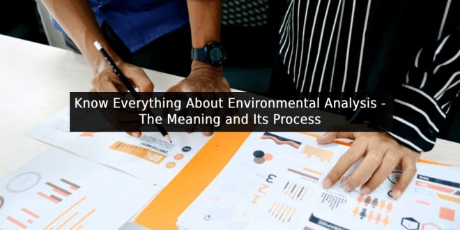 Know Everything About Environmental Analysis - The Meaning and Its Process