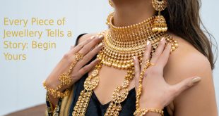 Every Piece of Jewellery Tells a Story: Begin Yours