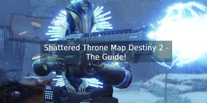 Shattered Throne Map Destiny 2 - The Guide!