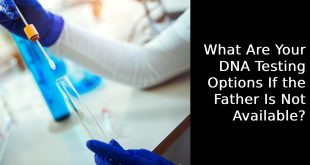 What Are Your DNA Testing Options If the Father Is Not Available?