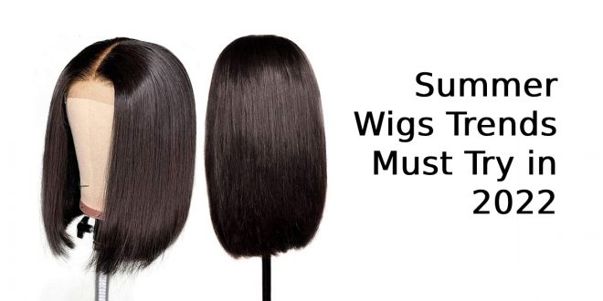 Summer Wigs Trends Must Try 2022