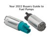 Your 2022 Buyers Guide to Fuel Pumps