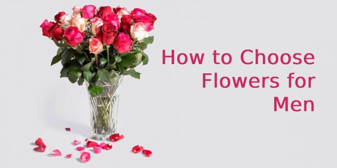 How to Choose Flowers for Men