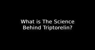 What is The Science Behind Triptorelin?