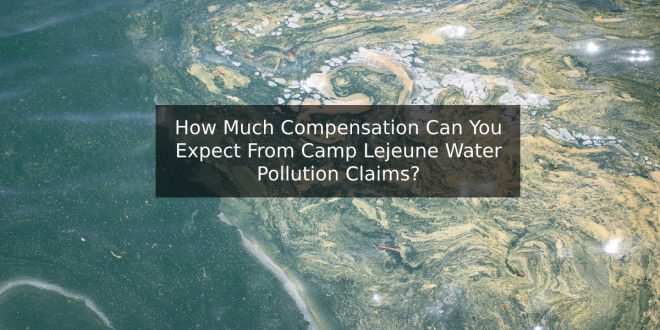 Camp Lejeune Water Pollution Claim