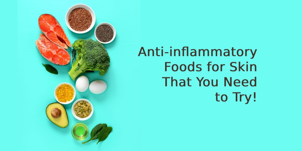 Anti-inflammatory Foods for Skin That You Need to Try!