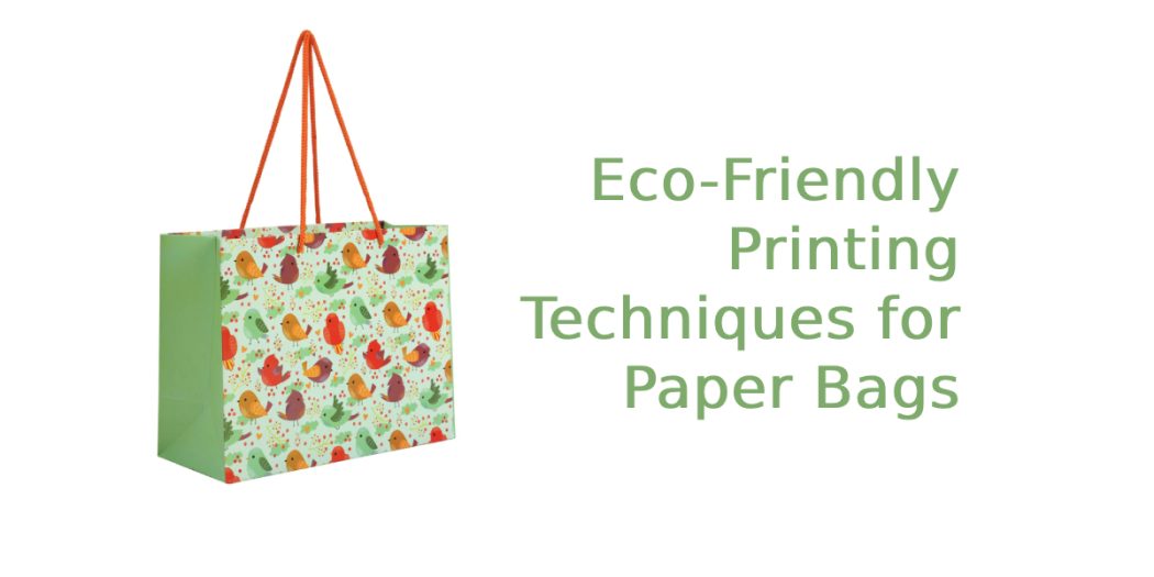 Eco-Friendly Printing Techniques for Paper Bags