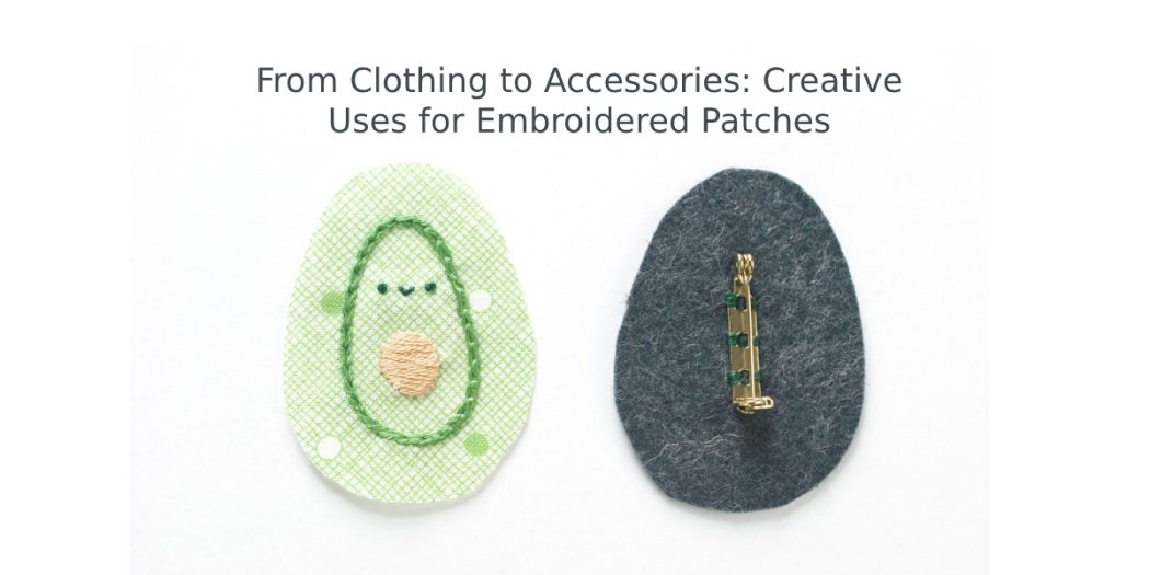 From Clothing to Accessories: Creative Uses for Embroidered Patches